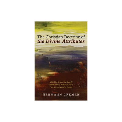 The Christian Doctrine of the Divine Attributes - by Hermann Cremer (Hardcover)