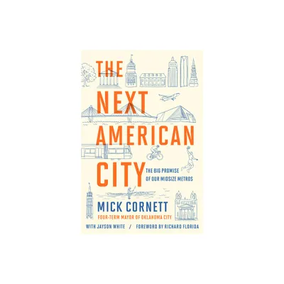 The Next American City - by Mick Cornett & Jayson White (Paperback)