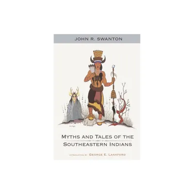 Myths and Tales of the Southeastern Indians - by John Swanton (Paperback)