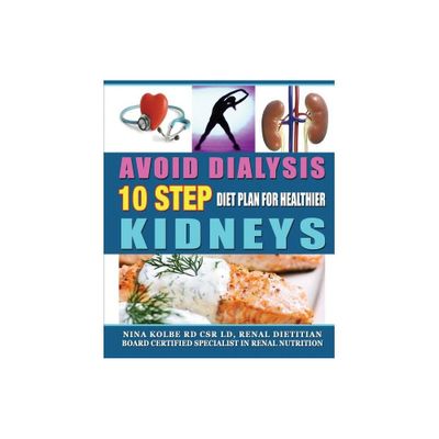 Avoid Dialysis, 10 Step Diet Plan for Healthier Kidneys - 3rd Edition by Nina M Kolbe (Paperback)