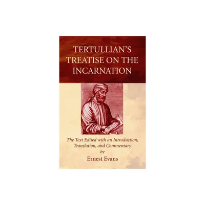 Tertullians Treatise on the Incarnation - by Ernest Evans (Paperback)