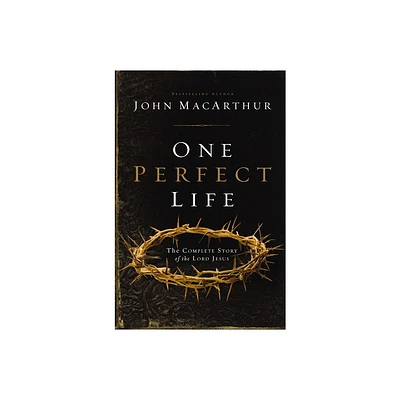 One Perfect Life - by John F MacArthur (Paperback)