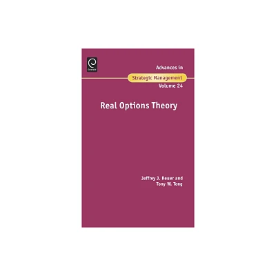 Real Options Theory - (Advances in Strategic Management) by Jeffrey J Reuer & Tony W Tong (Hardcover)