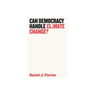 Can Democracy Handle Climate Change? - by Daniel J Fiorino (Paperback)