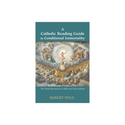 A Catholic Reading Guide to Conditional Immortality - by Robert Wild (Paperback)