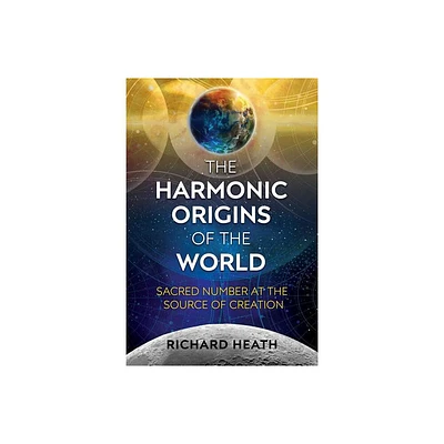 The Harmonic Origins of the World - by Richard Heath (Paperback)