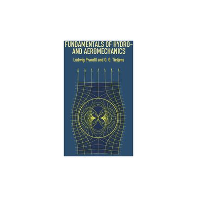 Fundamentals of Hydro- And Aeromechanics - (Dover Books on Aeronautical Engineering) by Ludwig Prandtl & O G Tietjens & Engineering (Paperback)