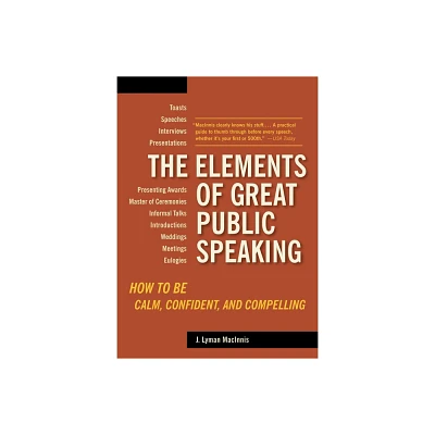 The Elements of Great Public Speaking - by J Lyman Macinnis (Paperback)