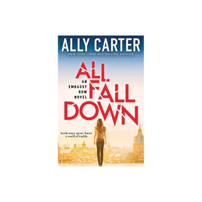 All Fall Down (Embassy Row, Book 1) - by Ally Carter (Paperback)