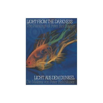 Light from the Darkness / Licht Aus Dem Dunkel - 4th Edition by Peter Birkhuser (Paperback)