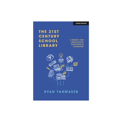 The 21st Century School Library: A Model for Innovative Teaching & Learning - by Ryan Bani Tahmaseb (Paperback)