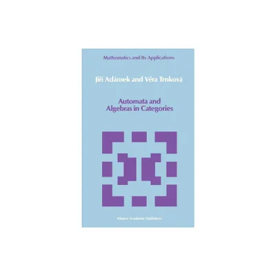 Automata and Algebras in Categories - (Mathematics and Its Applications) by Jir Admek & Vera Trnkov (Hardcover)