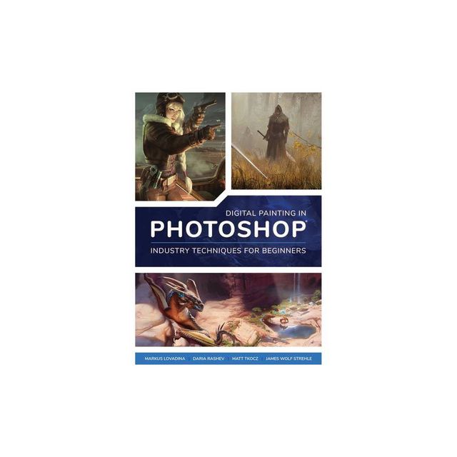 Digital Painting in Photoshop: Industry Techniques for Beginners - by Publishing 3dtotal (Paperback)