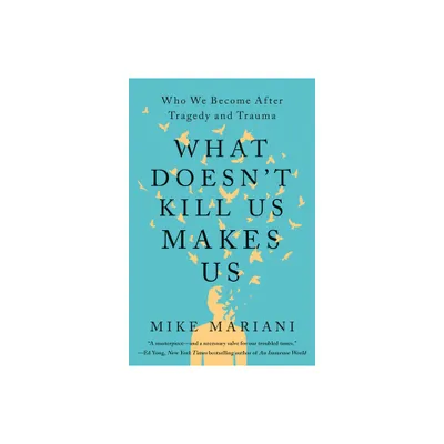 What Doesnt Kill Us Makes Us - by Mike Mariani (Paperback)