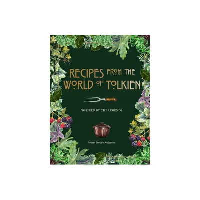 Recipes from the World of Tolkien - (Literary Cookbooks) by Robert Tuesley Anderson (Hardcover)