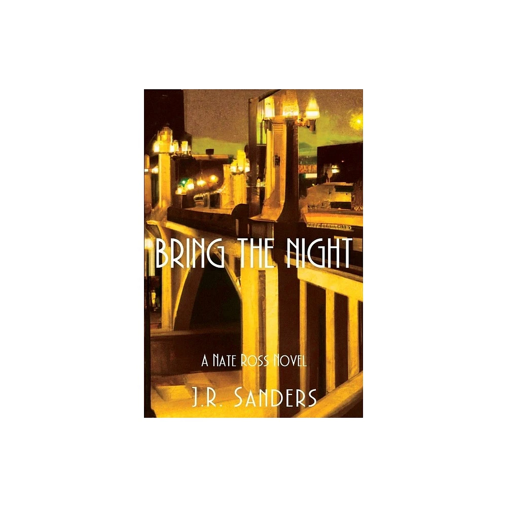 Bring the Night - (A Nate Ross Novel) by J R Sanders (Paperback)