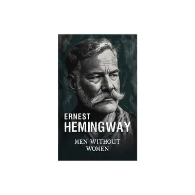 Men without women - by Ernest Hemingway (Paperback)