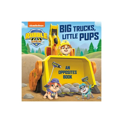 Big Trucks, Little Pups: An Opposites Book (Paw Patrol: Rubble & Crew) - by Random House (Board Book)