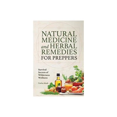 Natural Medicine and Herbal Remedies for Preppers - by Carlos Mack (Paperback)