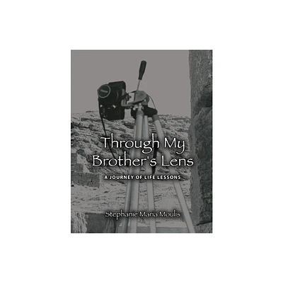 Through My Brothers Lens - by Stephanie Maria Moulis (Paperback)