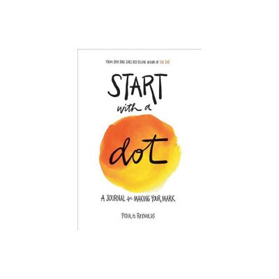 Start With A Dot Journal : A Journal For Making Your Mark - By Peter H. Reynolds ( Paperback )