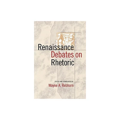 Renaissance Debates on Rhetoric - Annotated by Wayne A Rebhorn (Paperback)