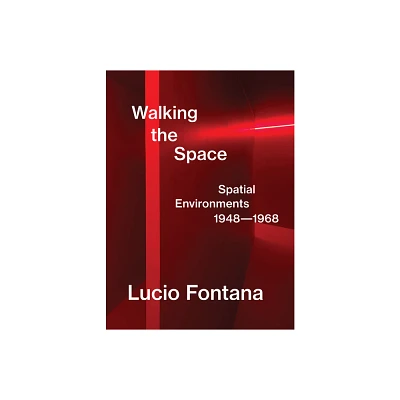 Lucio Fontana: Walking the Space - by Luca Massimo Barbero (Hardcover)