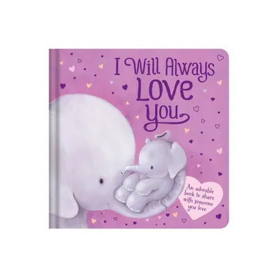 I Will Always Love You: An Adorable Book to Share with Someone You Love - by Igloobooks (Board Book)