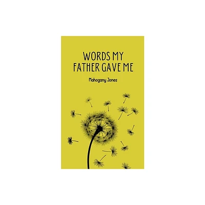 Words My Father Gave Me - by Mahogany Jones (Paperback)