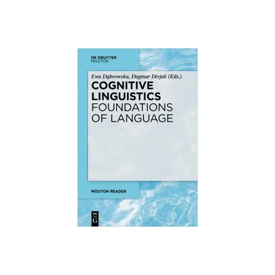 Cognitive Linguistics - Foundations of Language - (Mouton Reader) by Ewa D & browska & Dagmar Divjak (Paperback)