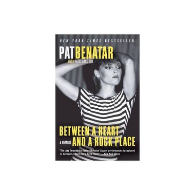 Between a Heart and a Rock Place - by Pat Benatar (Paperback)