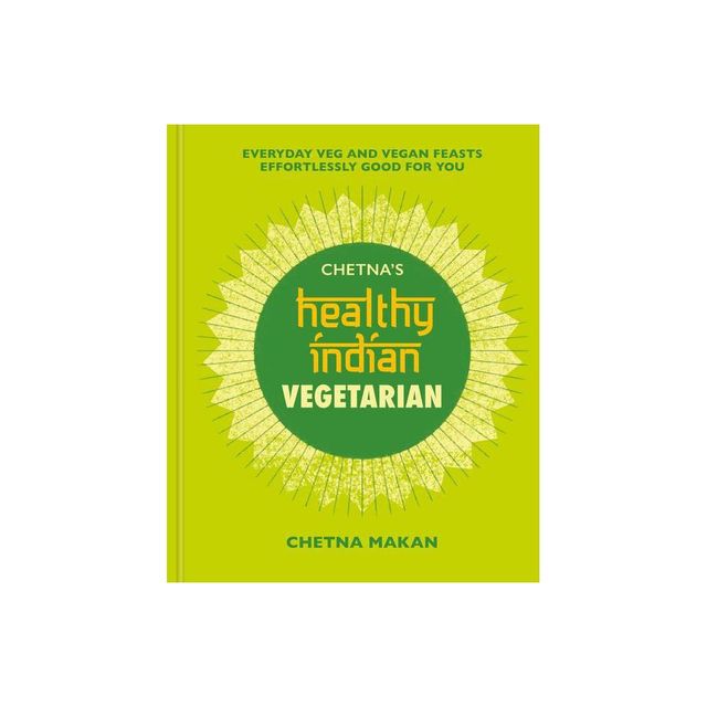 Chetnas Healthy Indian: Vegetarian - by Chetna Makan (Hardcover)