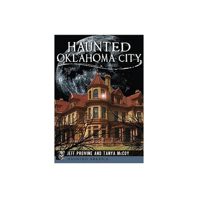 Haunted Oklahoma City - (Haunted America) by Jeff Provine & Tanya McCoy (Paperback)