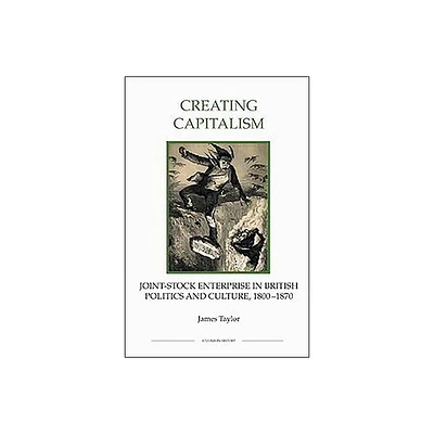 Creating Capitalism - (Royal Historical Society Studies in History New) by James Taylor (Paperback)