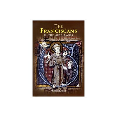 The Franciscans in the Middle Ages - (Monastic Orders) by Michael J P Robson (Paperback)