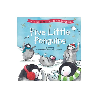 Five Little Penguins - (Five Little... Lift-The-Flap Books) by Lily Murray (Hardcover)