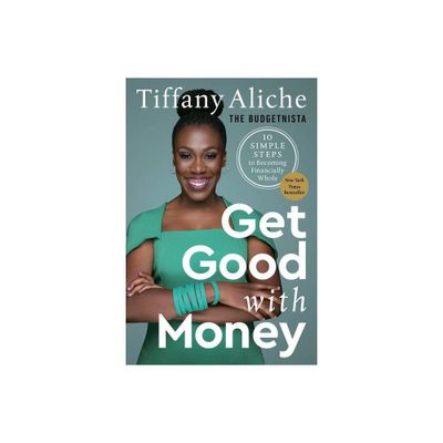 Get Good with Money - by Tiffany the Budgetnista Aliche (Hardcover)