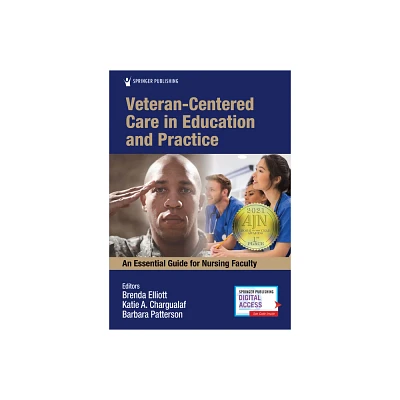 Veteran-Centered Care in Education and Practice - by Brenda Elliott & Katie A Chargualaf & Barbara Patterson (Paperback)