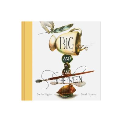 Big and Small and In-Between - by Carter Higgins (Hardcover)