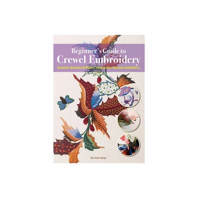 Beginners Guide to Crewel Embroidery - by Daiyu Chen (Paperback)