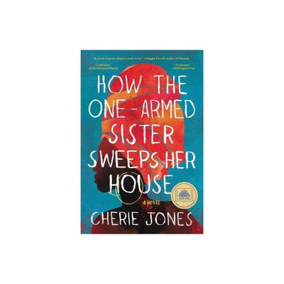 How the One-Armed Sister Sweeps Her House - by Cherie Jones (Paperback)