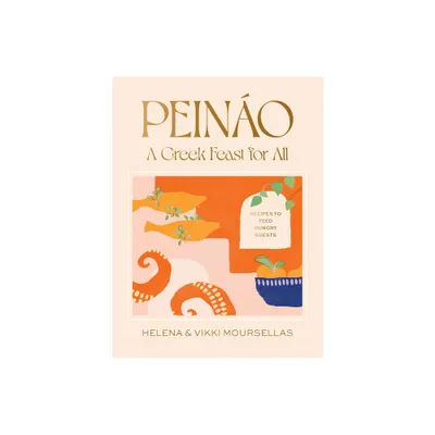 Peino: A Greek Feast for All - by Helena Moursellas & Vikki Moursellas (Hardcover)