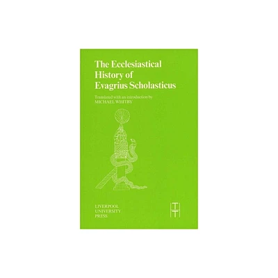 The Ecclesiastical History of Evagrius Scholasticus - (Translated Texts for Historians) Annotated (Paperback)