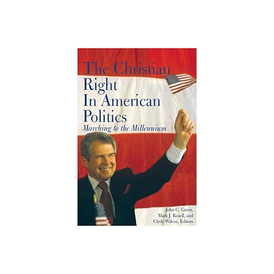 The Christian Right in American Politics - (Religion and Politics) by John C Green & Mark J Rozell & Clyde Wilcox (Paperback)