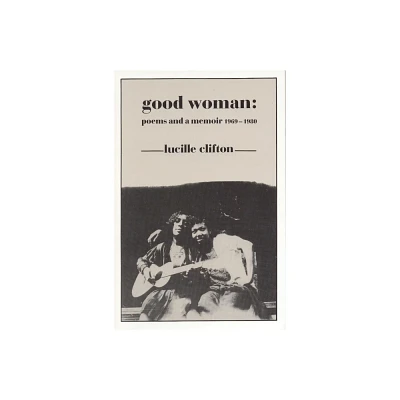 Good Woman - by Lucille Clifton (Paperback)