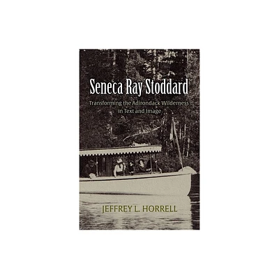 Seneca Ray Stoddard - (New York State) by Jeffrey L Horrell (Paperback)