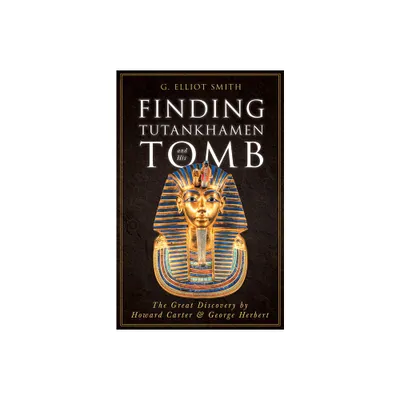 Finding Tutankhamen and His Tomb - The Great Discovery by Howard Carter & George Herbert - by G Elliot Smith (Hardcover)