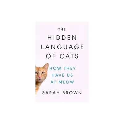 The Hidden Language of Cats - by Sarah Brown (Hardcover)