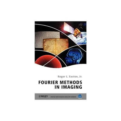 Fourier Methods in Imaging - (The Wiley-Is&t Imaging Science and Technology) by Roger L Easton Jr (Hardcover)