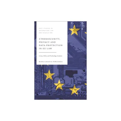 Cybersecurity, Privacy and Data Protection in EU Law - (Hart Studies in Information Law and Regulation) by Maria Grazia Porcedda (Hardcover)